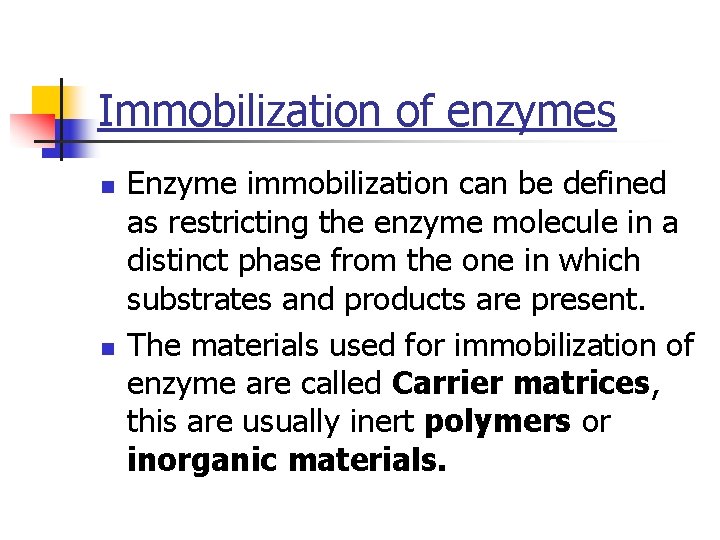Immobilization of enzymes n n Enzyme immobilization can be defined as restricting the enzyme