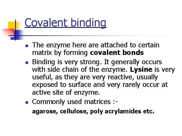 Covalent binding n n n The enzyme here attached to certain matrix by forming