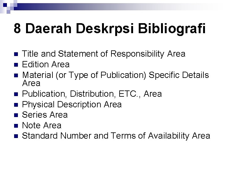 8 Daerah Deskrpsi Bibliografi n n n n Title and Statement of Responsibility Area