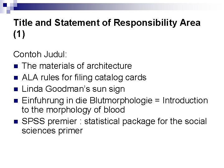Title and Statement of Responsibility Area (1) Contoh Judul: n The materials of architecture