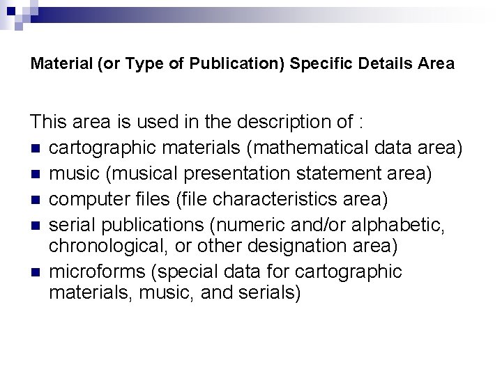 Material (or Type of Publication) Specific Details Area This area is used in the
