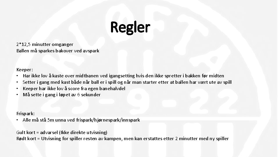 Regler 2*12, 5 minutter omganger Ballen må sparkes bakover ved avspark Keeper: • Har