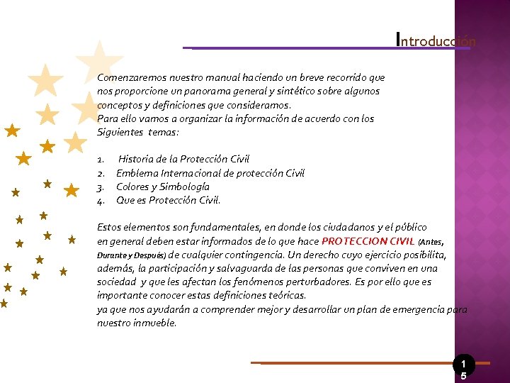 Introducción Comenzaremos nuestro manual haciendo un breve recorrido que nos proporcione un panorama general