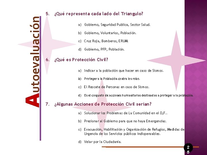 Autoevaluación 5. ¿Qué representa cada lado del Triangulo? a) Gobierno, Seguridad Publica, Sector Salud.