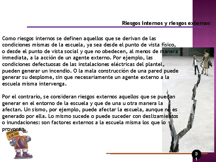 Riesgos internos y riesgos externos Como riesgos internos se definen aquellos que se derivan