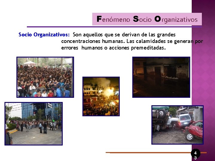 Fenómeno Socio Organizativos: Son aquellos que se derivan de las grandes concentraciones humanas. Las