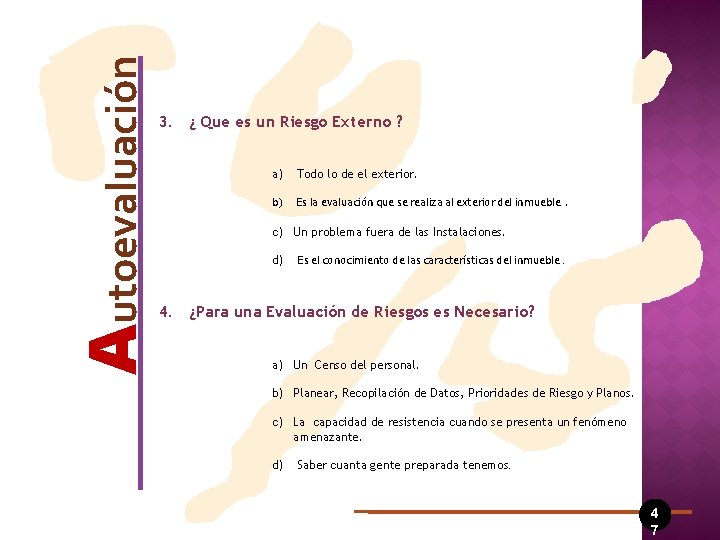 Autoevaluación 3. ¿ Que es un Riesgo Externo ? a) Todo lo de el