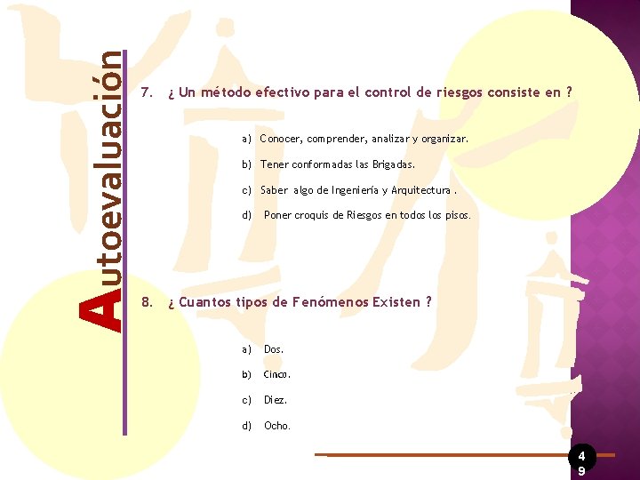 Autoevaluación 7. ¿ Un método efectivo para el control de riesgos consiste en ?