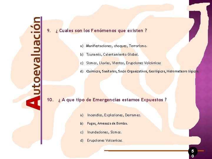 Autoevaluación 9. ¿ Cuales son los Fenómenos que existen ? a) Manifestaciones, choques, Terrorismo.