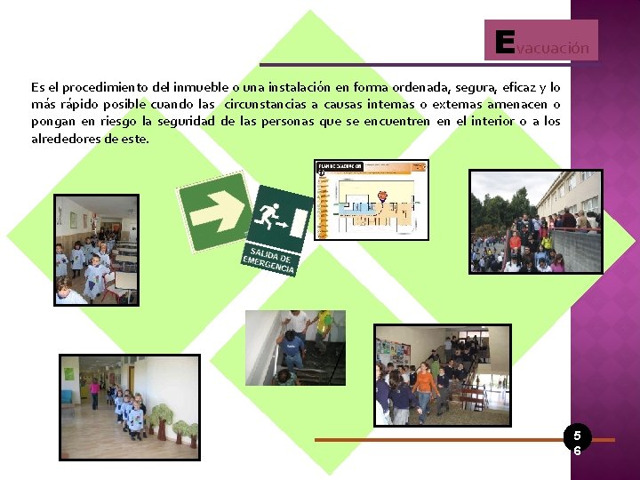 Evacuación Es el procedimiento del inmueble o una instalación en forma ordenada, segura, eficaz