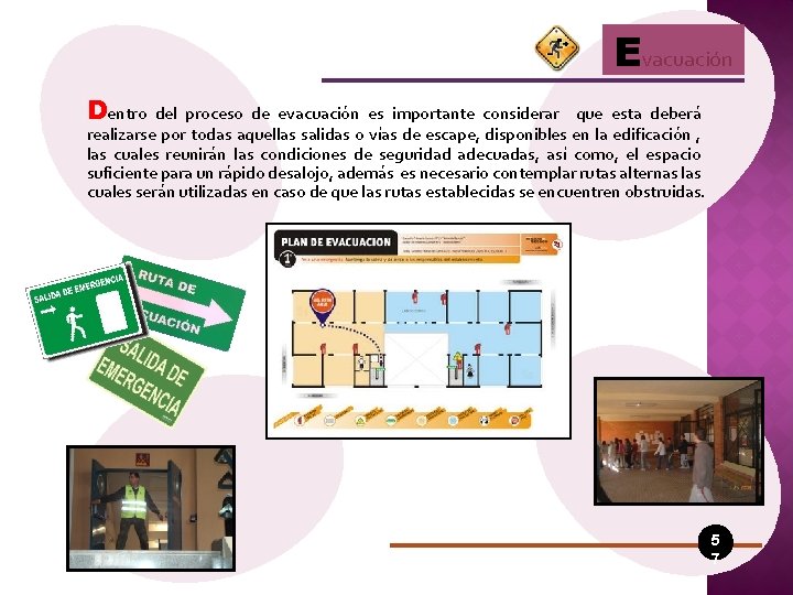 Evacuación Dentro del proceso de evacuación es importante considerar que esta deberá realizarse por