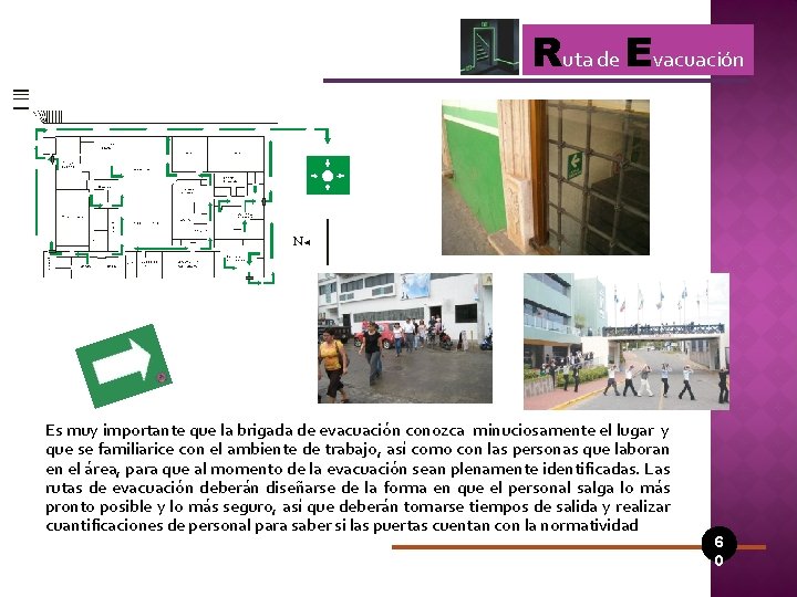 Ruta de Evacuación Es muy importante que la brigada de evacuación conozca minuciosamente el