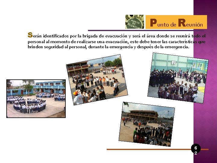 Punto de Reunión Serán identificados por la brigada de evacuación y será el área