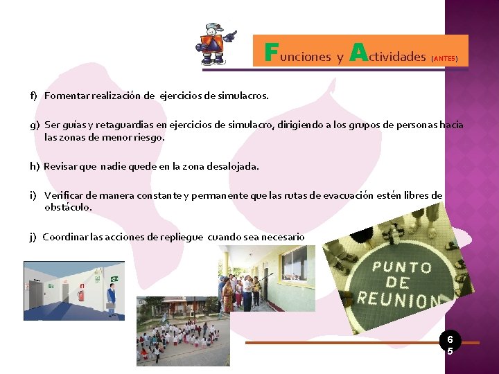 Funciones y Actividades (ANTES) f) Fomentar realización de ejercicios de simulacros. g) Ser guías