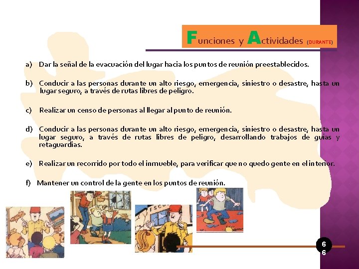 Funciones y Actividades (DURANTE) a) Dar la señal de la evacuación del lugar hacia