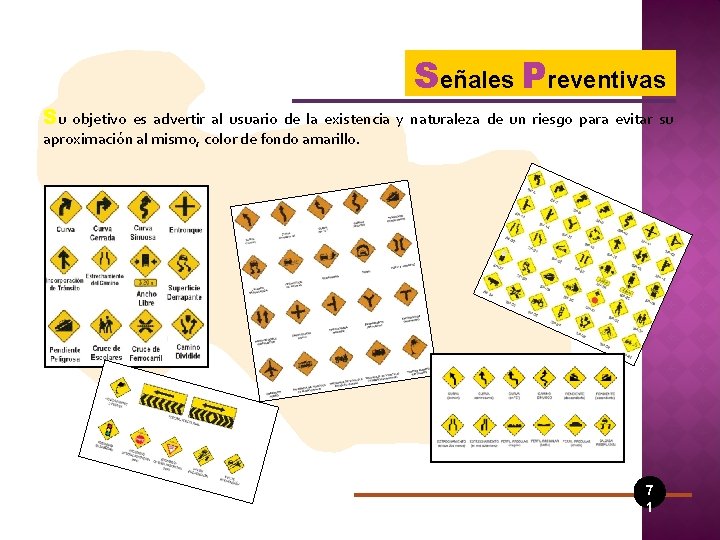 Señales Preventivas Su objetivo es advertir al usuario de la existencia y naturaleza de
