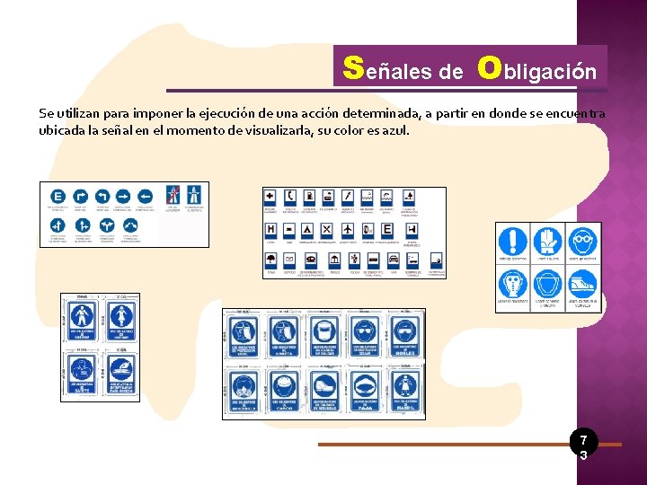 Señales de Obligación Se utilizan para imponer la ejecución de una acción determinada, a
