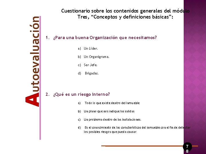 Autoevaluación Cuestionario sobre los contenidos generales del módulo Tres, “Conceptos y definiciones básicas”: 1.