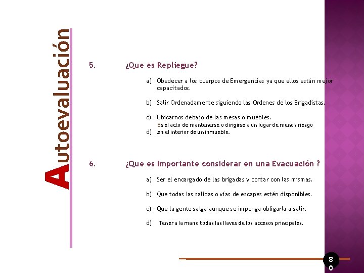 Autoevaluación 5. ¿Que es Repliegue? a) Obedecer a los cuerpos de Emergencias ya que