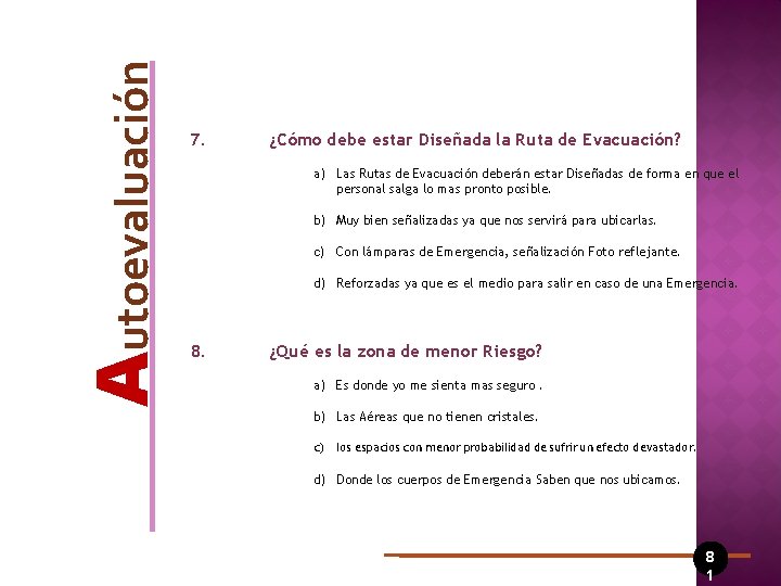 Autoevaluación 7. ¿Cómo debe estar Diseñada la Ruta de Evacuación? a) Las Rutas de