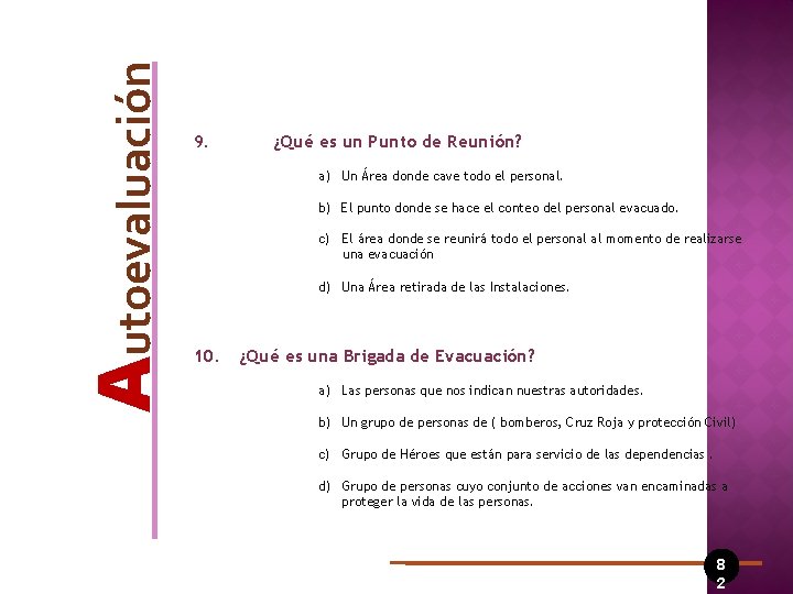 Autoevaluación 9. ¿Qué es un Punto de Reunión? a) Un Área donde cave todo