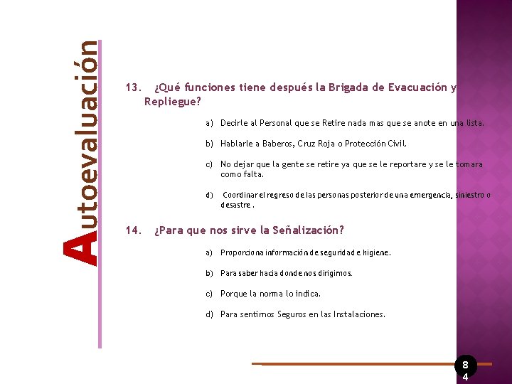 Autoevaluación 13. ¿Qué funciones tiene después la Brigada de Evacuación y Repliegue? a) Decirle