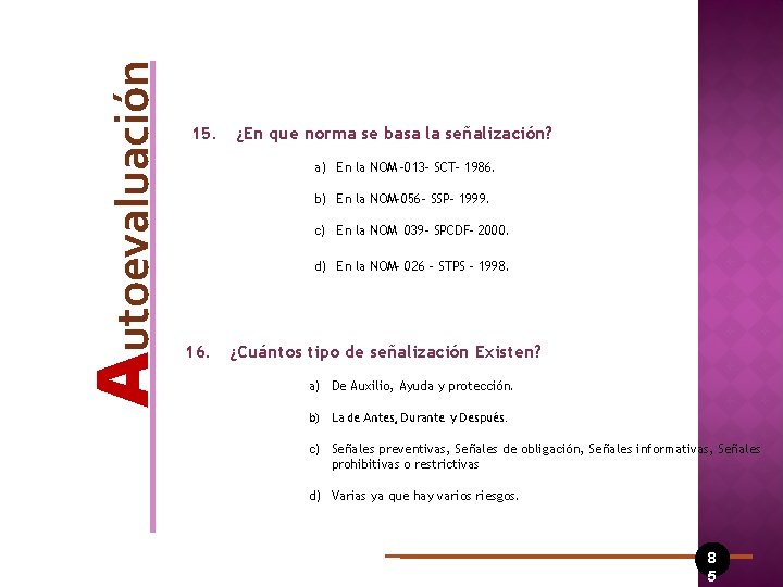Autoevaluación 15. ¿En que norma se basa la señalización? a) En la NOM -013