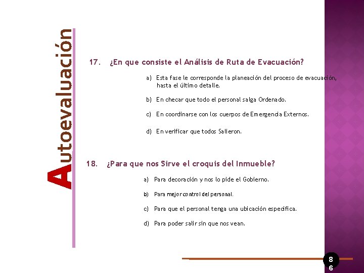 Autoevaluación 17. ¿En que consiste el Análisis de Ruta de Evacuación? a) Esta fase