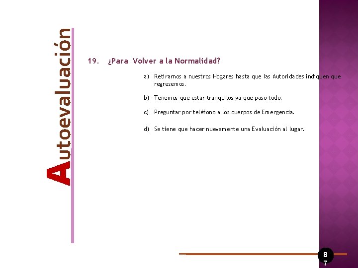 Autoevaluación 19. ¿Para Volver a la Normalidad? a) Retirarnos a nuestros Hogares hasta que