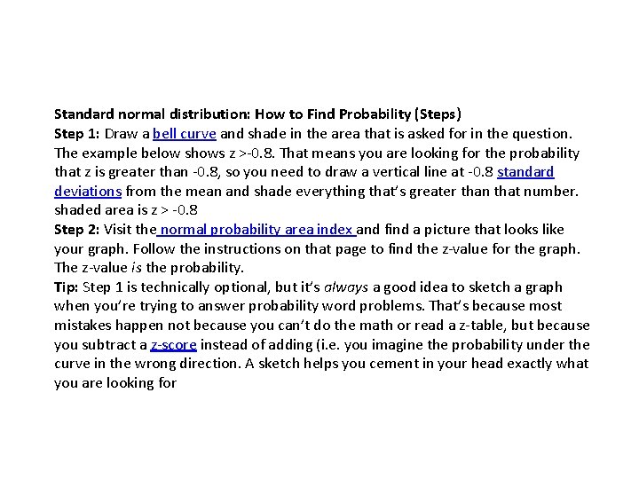 Standard normal distribution: How to Find Probability (Steps) Step 1: Draw a bell curve