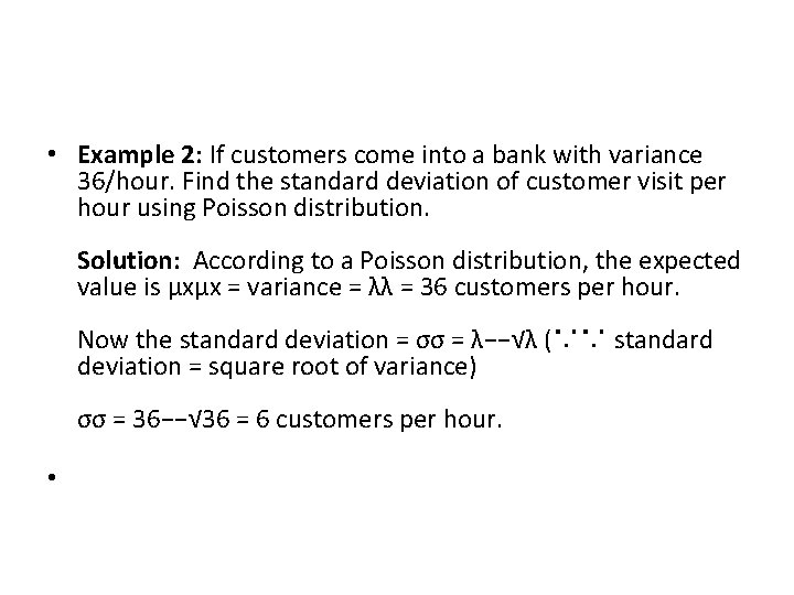  • Example 2: If customers come into a bank with variance 36/hour. Find