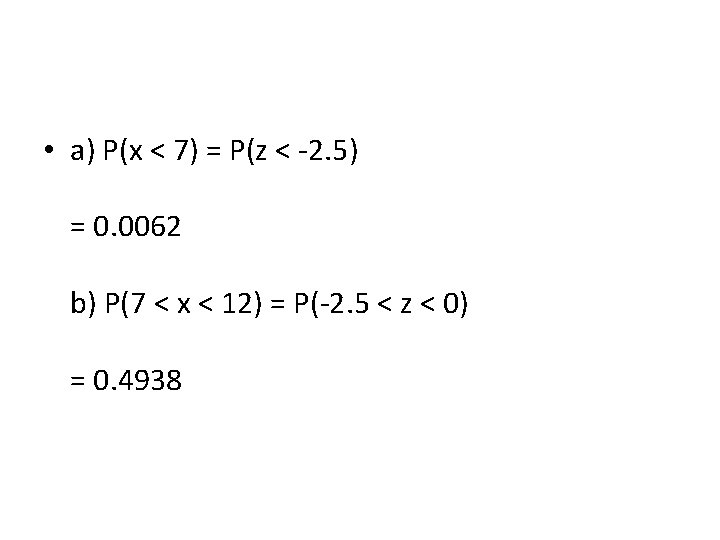  • a) P(x < 7) = P(z < 2. 5) = 0. 0062