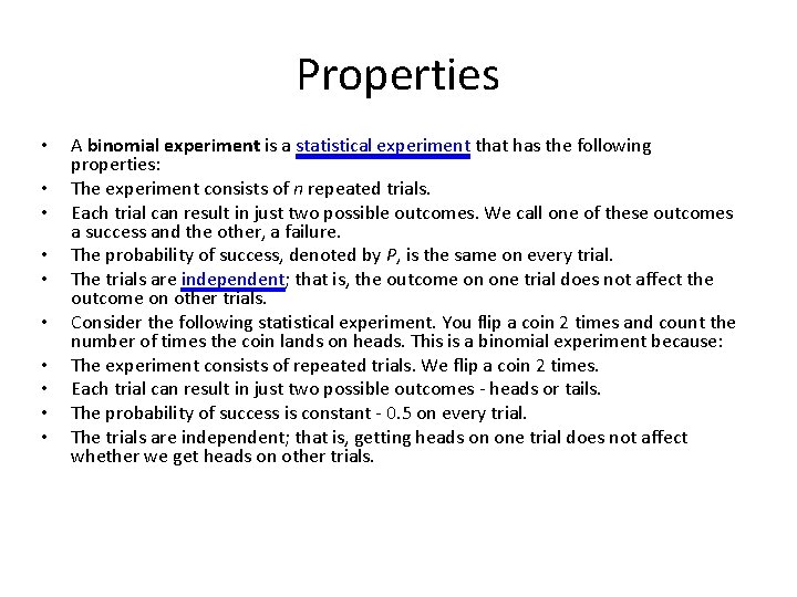 Properties • • • A binomial experiment is a statistical experiment that has the