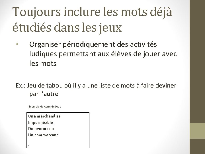 Toujours inclure les mots déjà étudiés dans les jeux • Organiser périodiquement des activités