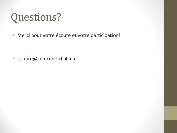 Questions? • Merci pour votre écoute et votre participation! • jlemire@centrenord. ab. ca 
