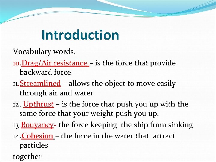 Introduction Vocabulary words: 10. Drag/Air resistance – is the force that provide backward force Introduction Vocabulary words: 10. Drag/Air resistance – is the force that provide backward force