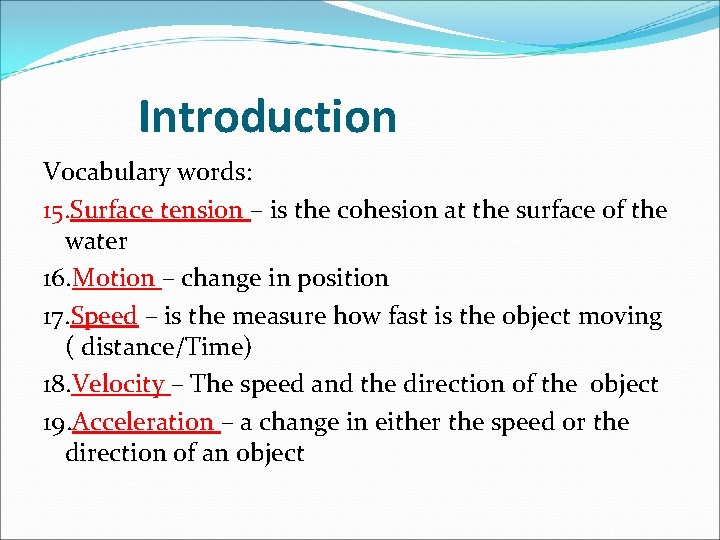 Introduction Vocabulary words: 15. Surface tension – is the cohesion at the surface of Introduction Vocabulary words: 15. Surface tension – is the cohesion at the surface of