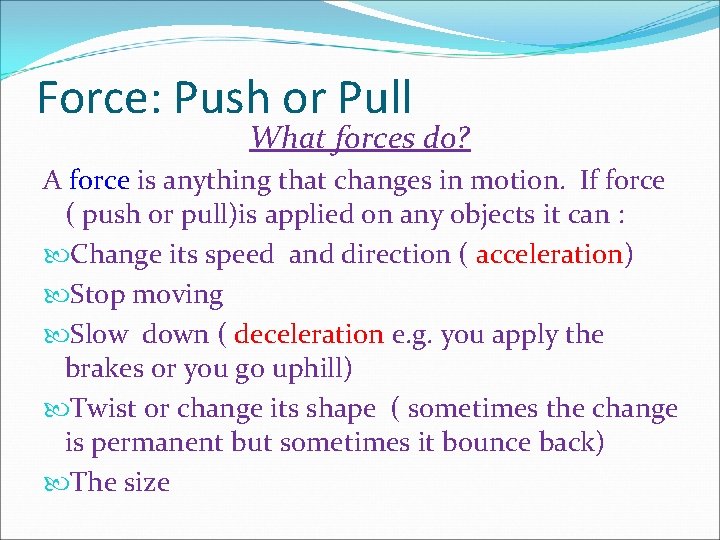 Force: Push or Pull What forces do? A force is anything that changes in