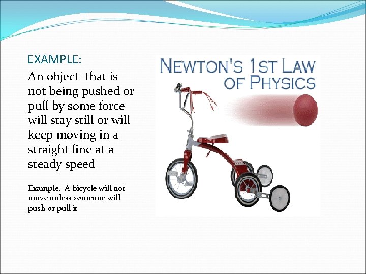 EXAMPLE: An object that is not being pushed or pull by some force will