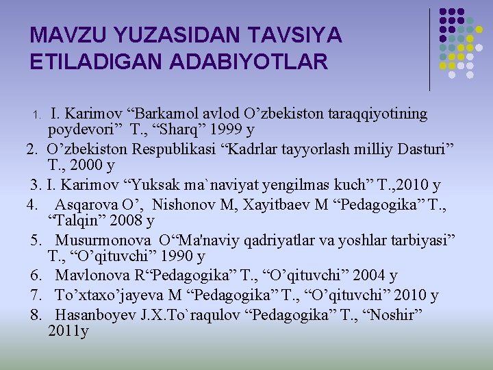 MAVZU YUZASIDAN TAVSIYA ETILADIGAN ADABIYOTLAR I. Karimov “Barkamol avlod O’zbekiston taraqqiyotining poydevori” T. ,