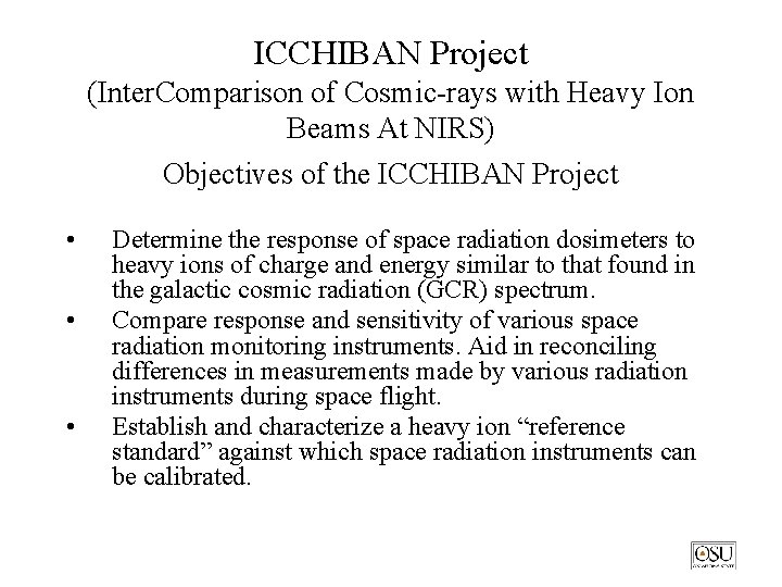 ICCHIBAN Project (Inter. Comparison of Cosmic-rays with Heavy Ion Beams At NIRS) Objectives of