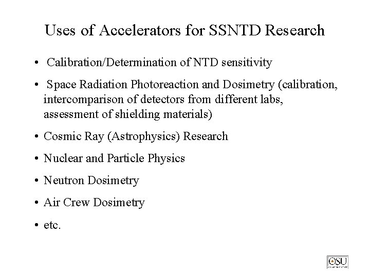 Uses of Accelerators for SSNTD Research • Calibration/Determination of NTD sensitivity • Space Radiation