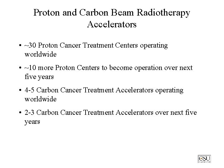 Proton and Carbon Beam Radiotherapy Accelerators • ~30 Proton Cancer Treatment Centers operating worldwide