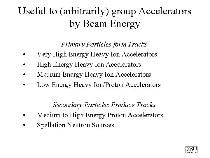 Useful to (arbitrarily) group Accelerators by Beam Energy • • Primary Particles form Tracks