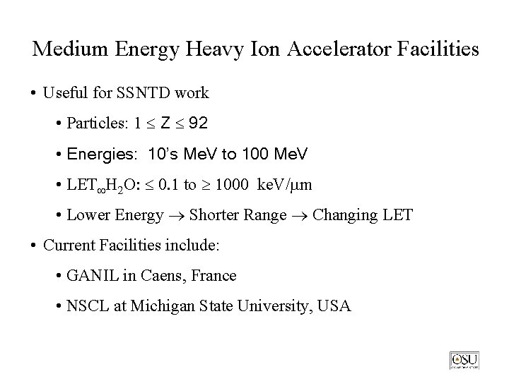 Medium Energy Heavy Ion Accelerator Facilities • Useful for SSNTD work • Particles: 1