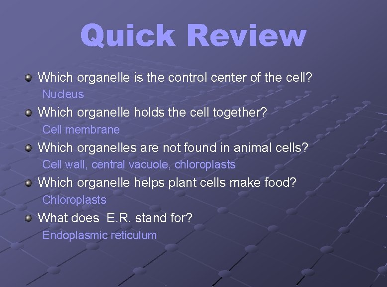 Quick Review Which organelle is the control center of the cell? Nucleus Which organelle