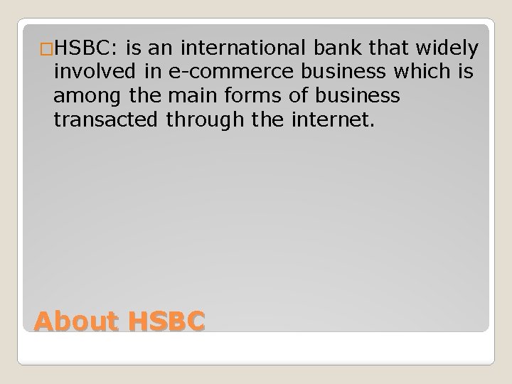 �HSBC: is an international bank that widely involved in e-commerce business which is among