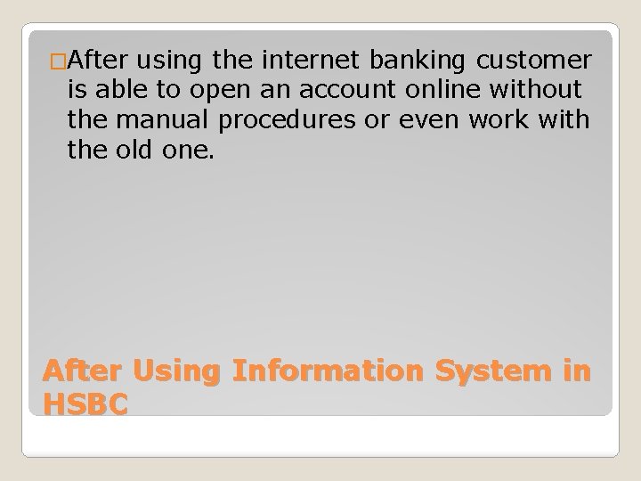 �After using the internet banking customer is able to open an account online without