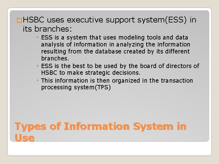 �HSBC uses executive support system(ESS) in its branches: ◦ ESS is a system that