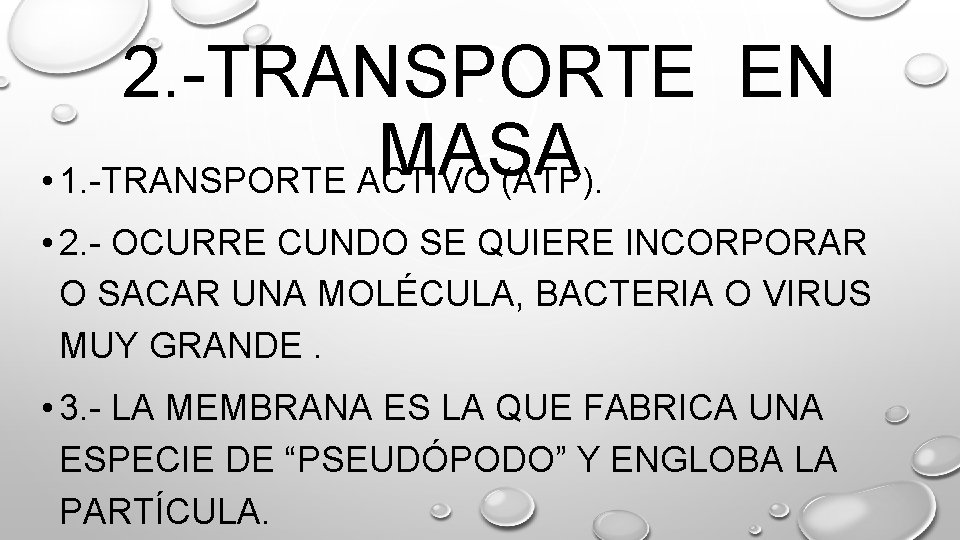 2. -TRANSPORTE EN MASA • 1. -TRANSPORTE ACTIVO (ATP). • 2. - OCURRE CUNDO